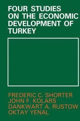 John F. Kolars, Dankwart A. Rustow, Frederic C. Shorter, Oktay Yenai - Four Studies on the Economic Development of Turkey, Inbunden