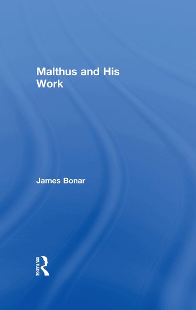 James Bonar - Malthus and His Work, Inbunden