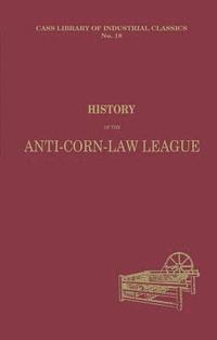 bokomslag History of the Anti-Corn Law League