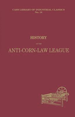 bokomslag History of the Anti-Corn Law League