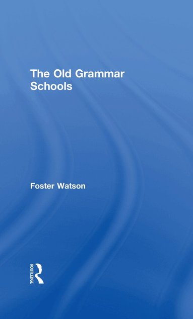 Foster Watson - Old Grammar Schools, Inbunden