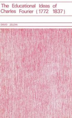 David Zeldin - Educational Ideas of Charles Fourier 1772-1837, Inbunden