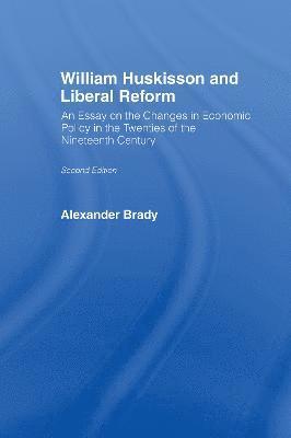 Alexander Brady - William Huskisson and Liberal Reform, Inbunden