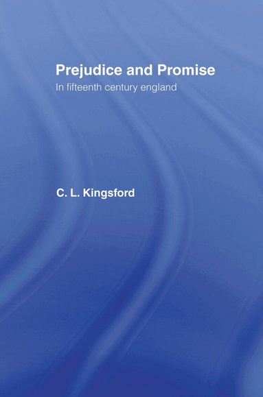 Charles Lethbridge Kingsford - Prejudice and Promise in Fifteenth Century England, Inbunden