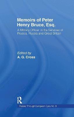 Memoirs of Peter Henry Bruce, Esq., a Military Officer in the Services of Prussia, Russia & Great Britain, Containing an Account of His Travels in Germany, Russia, Tartary, Turkey, the West Indies Etc 1