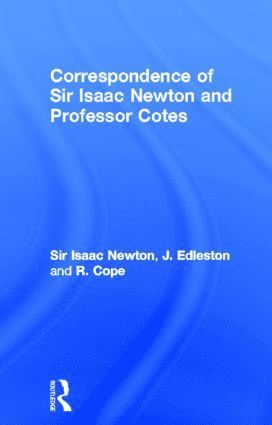 Correspondence of Sir Isaac Newton and Professor Cotes 1