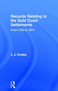 bokomslag Records Relating to the Gold Coast Settlements from 1750 to 1874