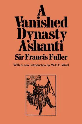 Sir Francis Fuller - Vanished Dynasty - Ashanti, Inbunden