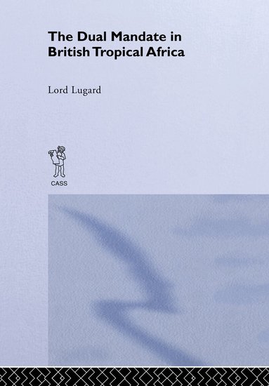 Lord Frederick J.D. Lugard - Dual Mandate in British Tropical Africa, Inbunden