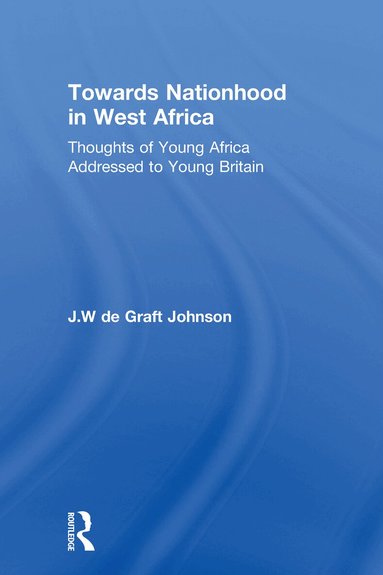 William De Graft, J. Johnson - Towards Nationhood in West Africa, Inbunden