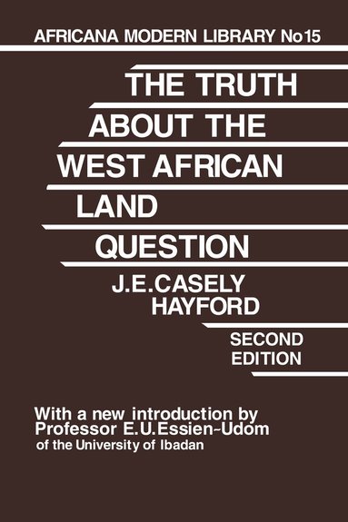 J.E. Casely Hayford - Truth About the West African Land Question, Inbunden