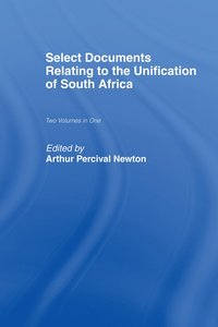 bokomslag Select Documents Relating to the Unification of South Africa