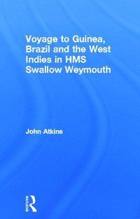 bokomslag Voyage to Guinea, Brazil and the West Indies in HMS Swallow and Weymouth