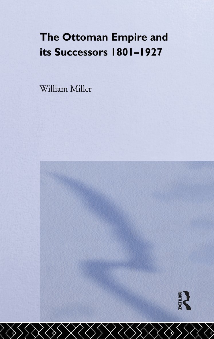 William Miller - Ottoman Empire and Its Successors, 1801-1927, Inbunden
