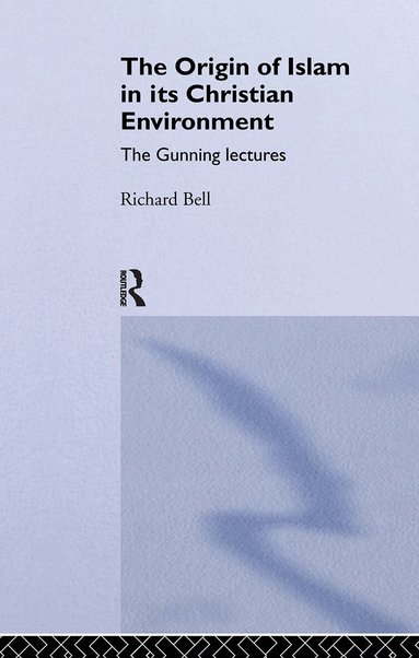 Richard Bell - Origin of Islam in Its Christian Environment, Inbunden