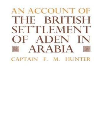 F.M. Hunter, F. M. Hunter - Account of the British Settlement of Aden in Arabia, Inbunden