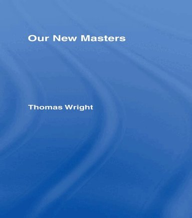Thomas Wright - Our New Masters, Inbunden