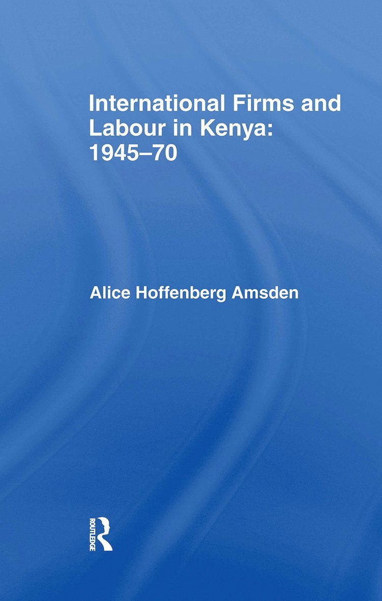 Alice Amsden, USA) Amsden, Alice (Massachusetts Institute of Technology - International Firms and Labour in Kenya 1945-1970, Inbunden