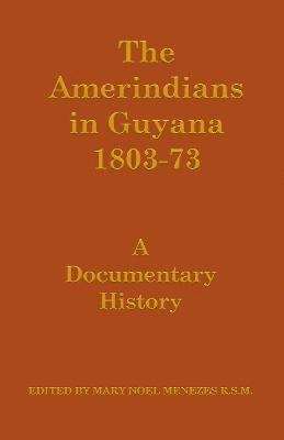 The Amerindians in Guyana 1803-1873 1