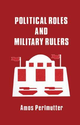 Amos Perlmutter - Political Roles and Military Rulers, Häftad