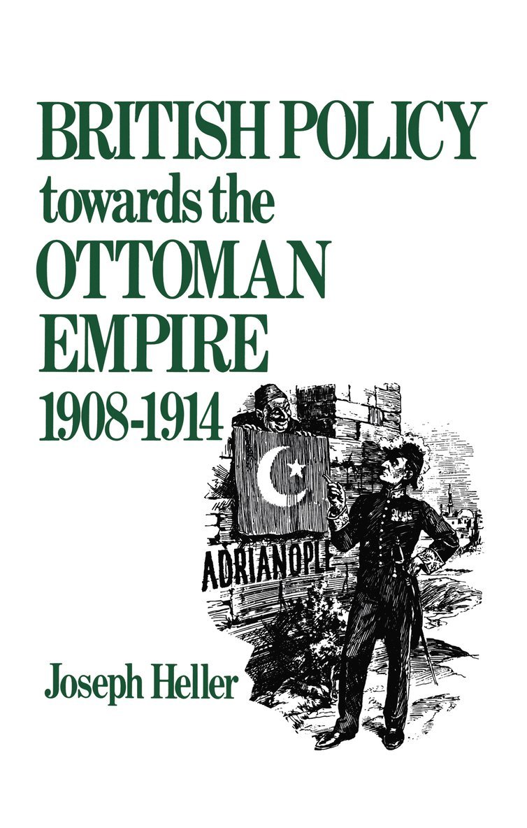 Joseph Heller - British Policy Towards the Ottoman Empire 1908-1914, Inbunden