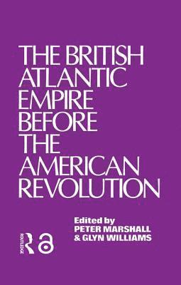 bokomslag The British Atlantic Empire Before the American Revolution