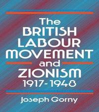 bokomslag The British Labour Movement and Zionism, 1917-1948