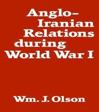 bokomslag Anglo-Iranian Relations During World War I