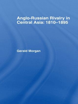 Gerald Morgan - Anglo-Russian Rivalry in Central Asia 1810-1895, Inbunden