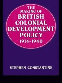 bokomslag The Making of British Colonial Policy, 1914-40