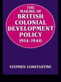 The Making of British Colonial Policy, 1914-40 1