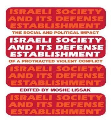 Moshe Lissak - Israeli Society and Its Defense Establishment, Inbunden