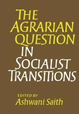 Ashwani Saith - Agrarian Question in Socialist Transitions, Inbunden