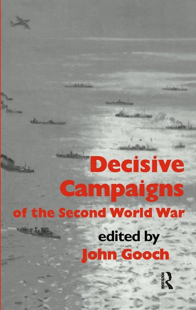 John Gooch - Decisive Campaigns of the Second World War, Inbunden
