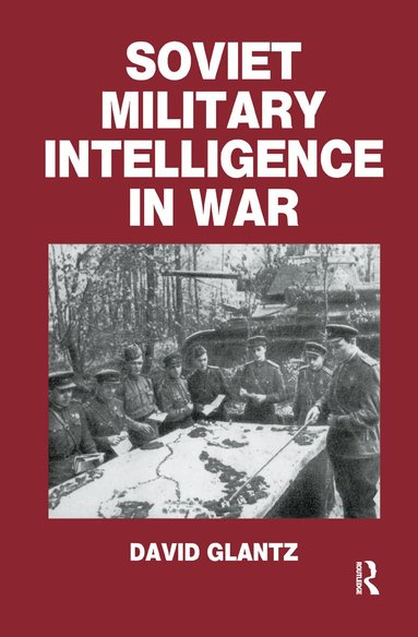 Colonel David M. Glantz - Soviet Military Intelligence in War, Inbunden