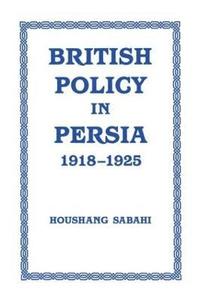 bokomslag British Policy in Persia, 1918-1925
