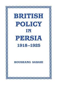 bokomslag British Policy in Persia, 1918-1925