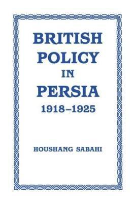 British Policy in Persia, 1918-1925 1