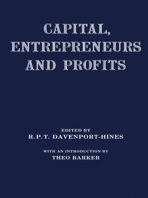 Richard Davenport-Hines - Capital, Entrepreneurs and Profits, Inbunden