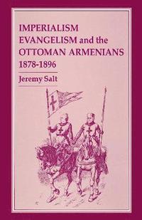 bokomslag Imperialism, Evangelism and the Ottoman Armenians, 1878-1896