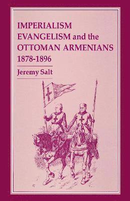 Jeremy Salt, Turkey) Salt, Jeremy (Bilkent University - Imperialism, Evangelism and the Ottoman Armenians, 1878-1896, Inbunden