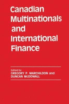 Gregory P. Marchildon, Duncan McDowall - Canadian Multinationals and International Finance, Inbunden