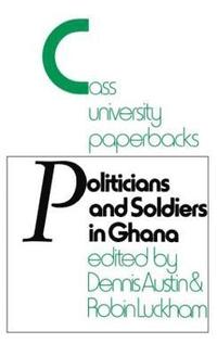 bokomslag Politicians and Soldiers in Ghana 1966-1972