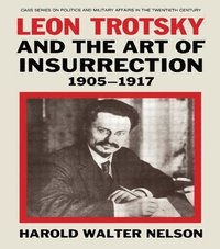 bokomslag Leon Trotsky and the Art of Insurrection 1905-1917