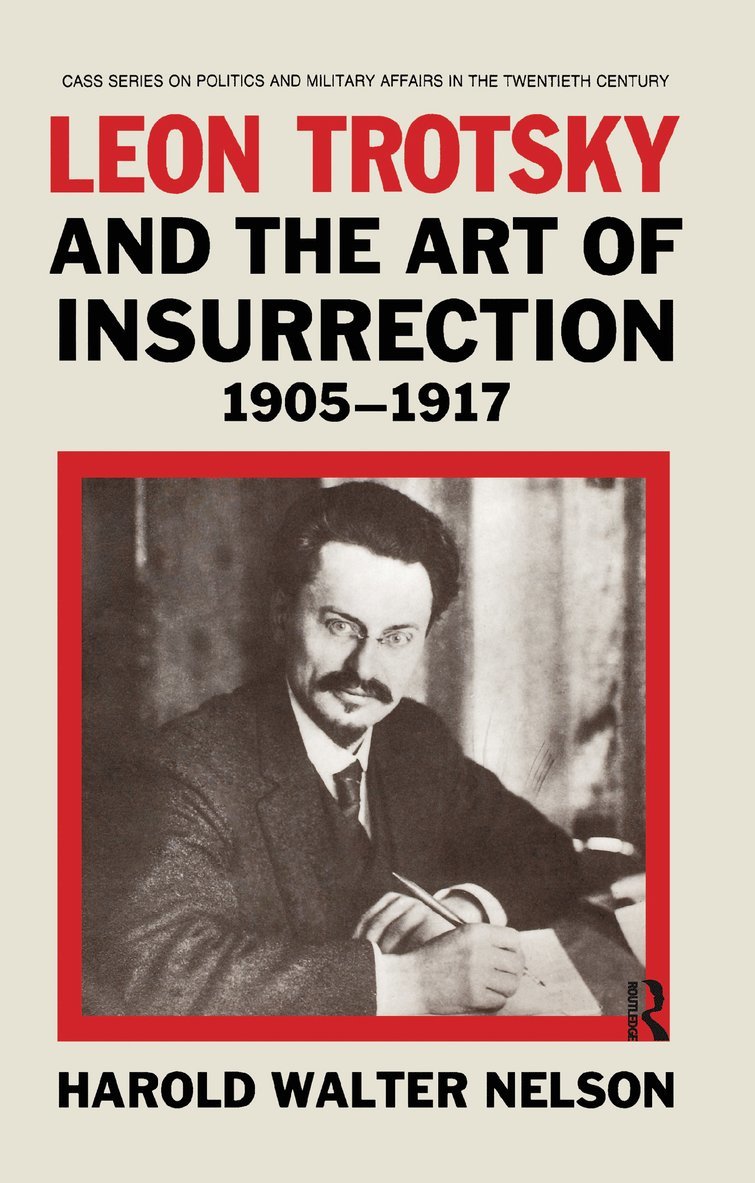 Harold Walter Nelson - Leon Trotsky and the Art of Insurrection 1905-1917, Häftad