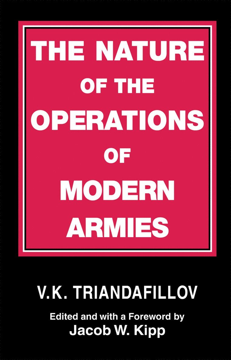 V.K. Triandafillov, V. K. Triandafillov, Jacob W. Kipp - Nature of the Operations of Modern Armies, Häftad