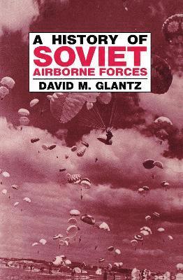David M. Glantz - History of Soviet Airborne Forces, Häftad