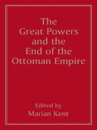 bokomslag The Great Powers and the End of the Ottoman Empire