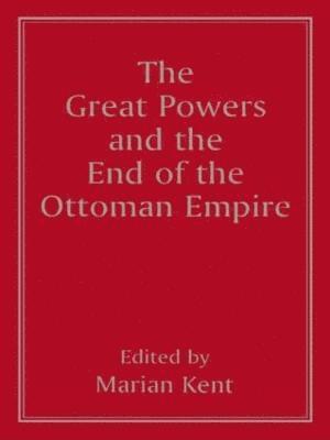 Great Powers and the End of the Ottoman Empire