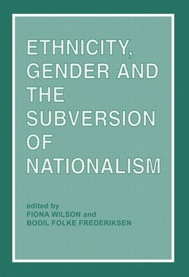 Ethnicity, Gender and the Subversion of Nationalism 1